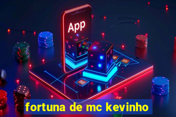 fortuna de mc kevinho